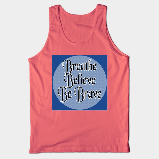 Breathe Believe Be Brave Tank Top by Inspire Yourself